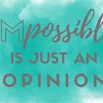 impossible is just an opinion